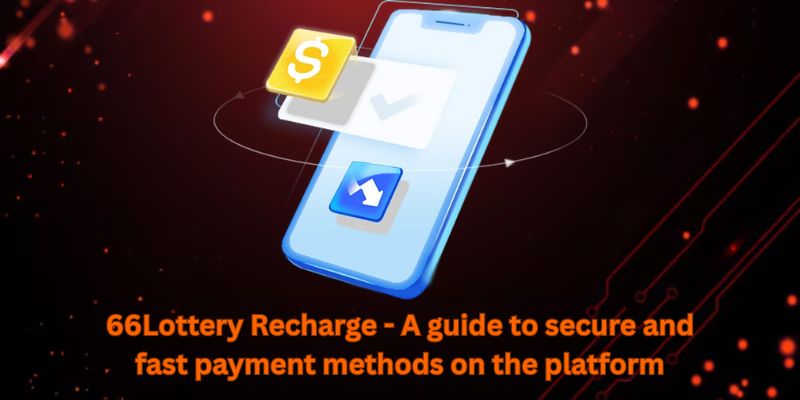 66Lottery Recharge - A guide to secure and fast payment methods on the platform