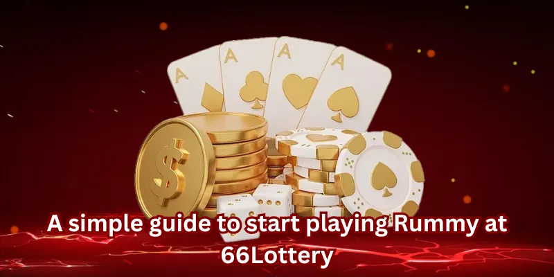 A simple guide to start playing Rummy at 66Lottery