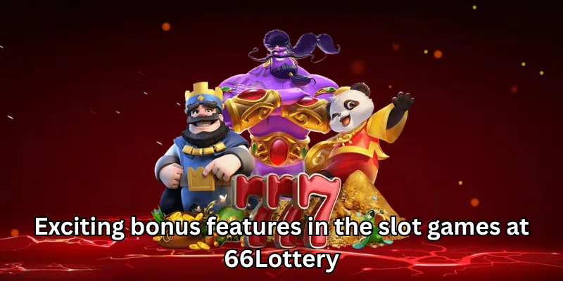 Exciting bonus features in the slot games at 66Lottery