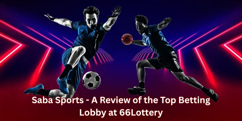 Saba Sports - A Review of the Top Betting Lobby at 66Lottery