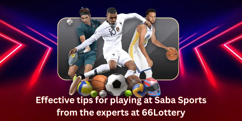 Effective tips for playing at Saba Sports from the experts at 66Lottery